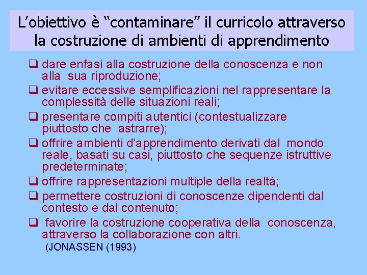 L’obiettivo è “contaminare” il curricolo attraverso la costruzione di ambienti di apprendimento q dare