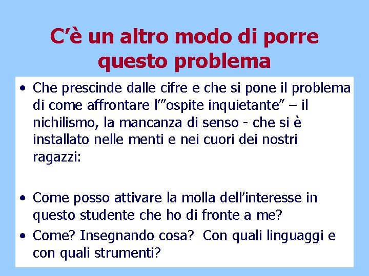 C’è un altro modo di porre questo problema • Che prescinde dalle cifre e