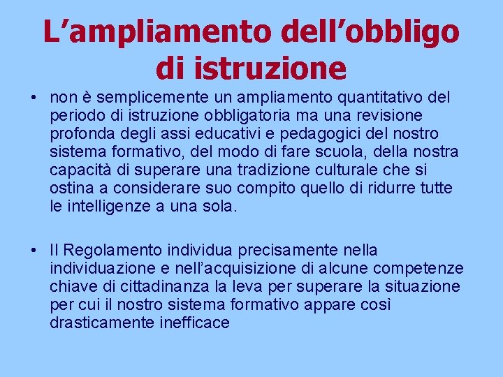 L’ampliamento dell’obbligo di istruzione • non è semplicemente un ampliamento quantitativo del periodo di