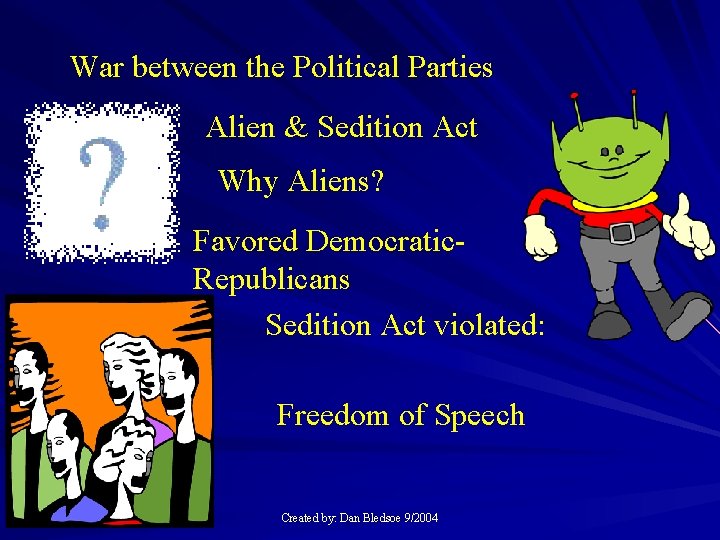 War between the Political Parties Alien & Sedition Act Why Aliens? Favored Democratic. Republicans