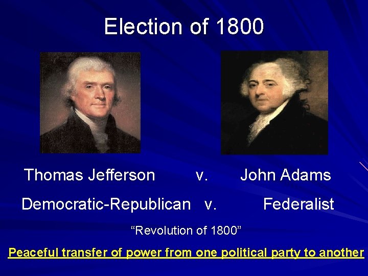 Election of 1800 Thomas Jefferson v. John Adams Democratic-Republican v. Federalist “Revolution of 1800”