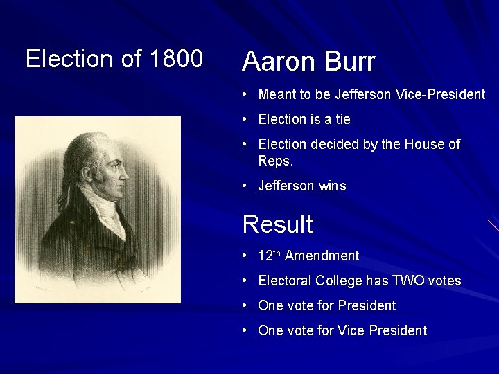Election of 1800 Aaron Burr • Meant to be Jefferson Vice-President • Election is