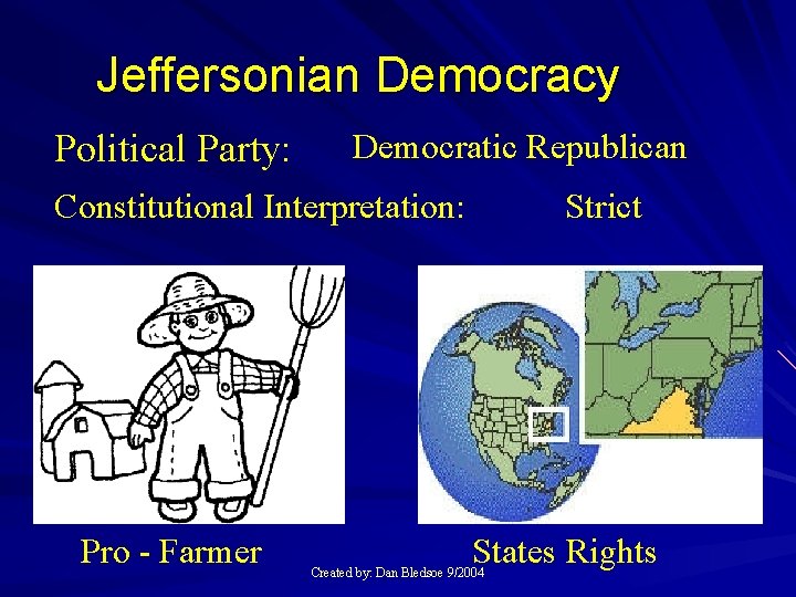 Jeffersonian Democracy Political Party: Democratic Republican Constitutional Interpretation: Pro - Farmer Strict States Rights