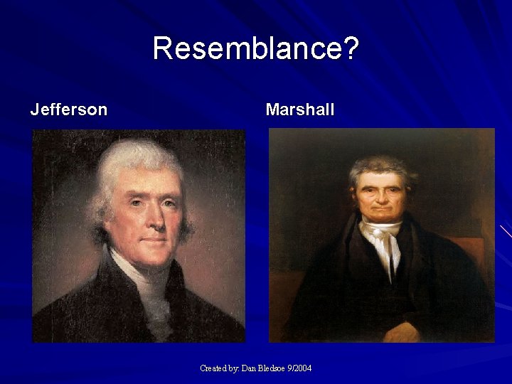 Resemblance? Jefferson Marshall Created by: Dan Bledsoe 9/2004 