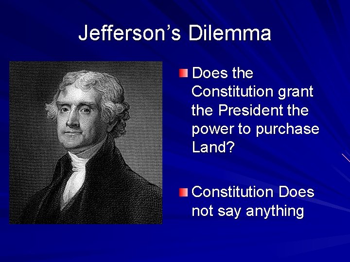 Jefferson’s Dilemma Does the Constitution grant the President the power to purchase Land? Constitution