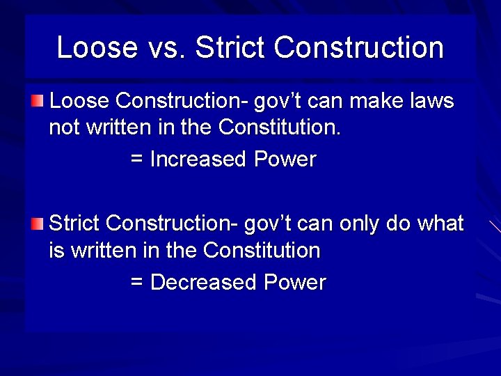 Loose vs. Strict Construction Loose Construction- gov’t can make laws not written in the