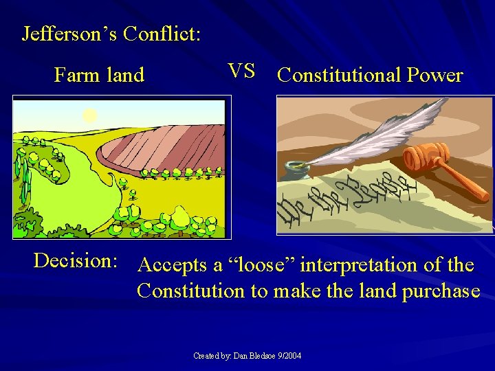 Jefferson’s Conflict: Farm land VS Constitutional Power Decision: Accepts a “loose” interpretation of the