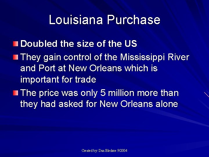 Louisiana Purchase Doubled the size of the US They gain control of the Mississippi