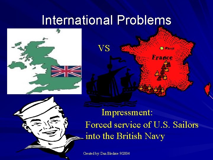 International Problems VS Impressment: Forced service of U. S. Sailors into the British Navy