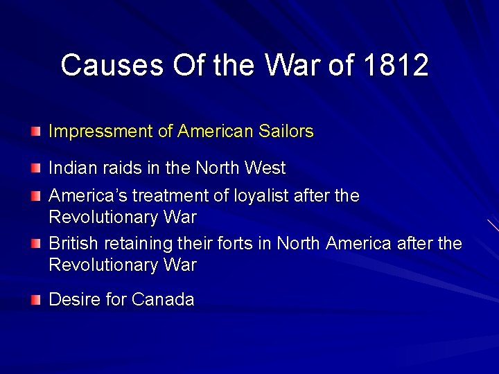 Causes Of the War of 1812 Impressment of American Sailors Indian raids in the