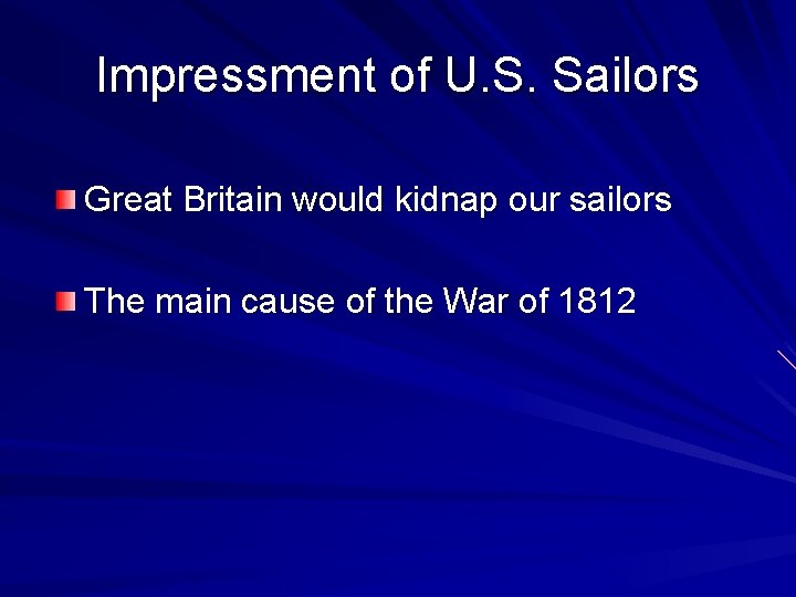 Impressment of U. S. Sailors Great Britain would kidnap our sailors The main cause