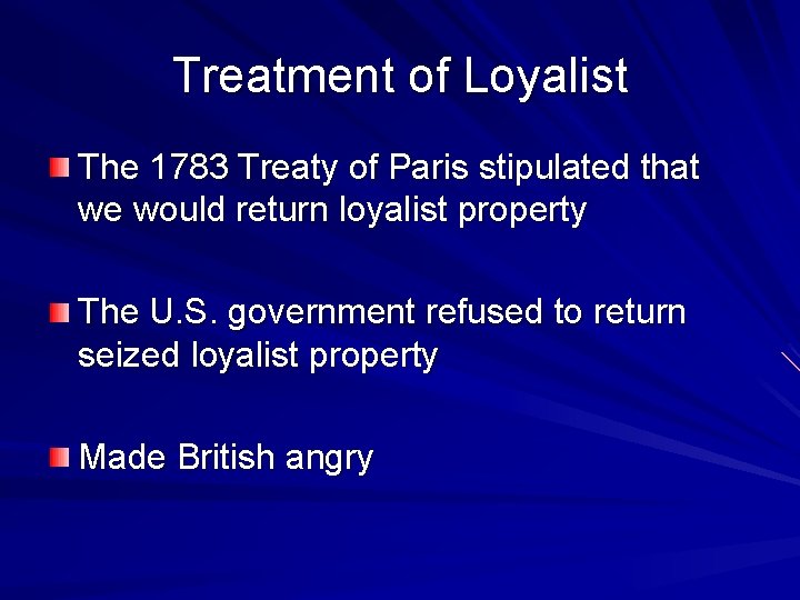 Treatment of Loyalist The 1783 Treaty of Paris stipulated that we would return loyalist