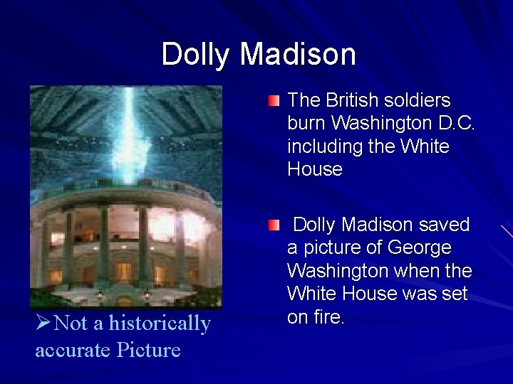 Dolly Madison The British soldiers burn Washington D. C. including the White House ØNot