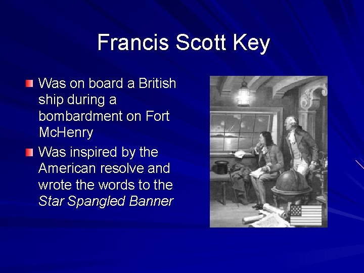 Francis Scott Key Was on board a British ship during a bombardment on Fort