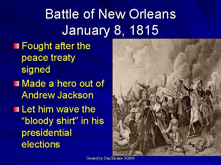 Battle of New Orleans January 8, 1815 Fought after the peace treaty signed Made