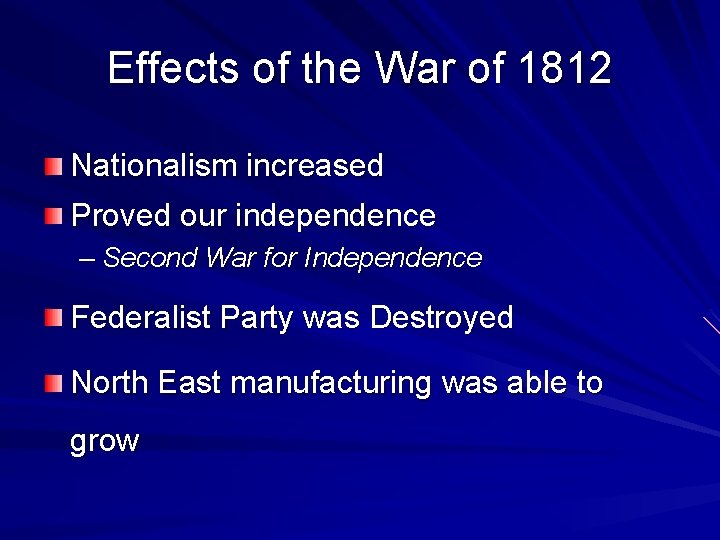 Effects of the War of 1812 Nationalism increased Proved our independence – Second War