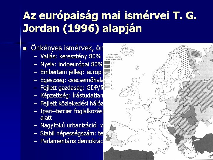 Az európaiság mai ismérvei T. G. Jordan (1996) alapján n Önkényes ismérvek, önkényes határértékek