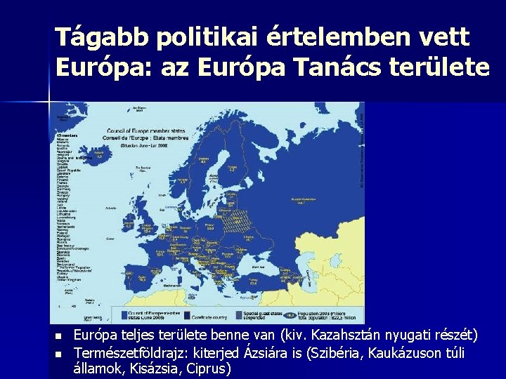 Tágabb politikai értelemben vett Európa: az Európa Tanács területe n n Európa teljes területe