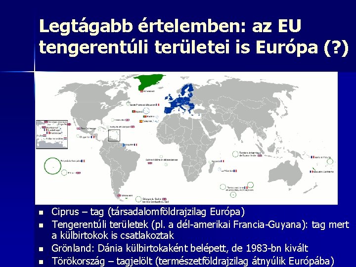 Legtágabb értelemben: az EU tengerentúli területei is Európa (? ) n n Ciprus –