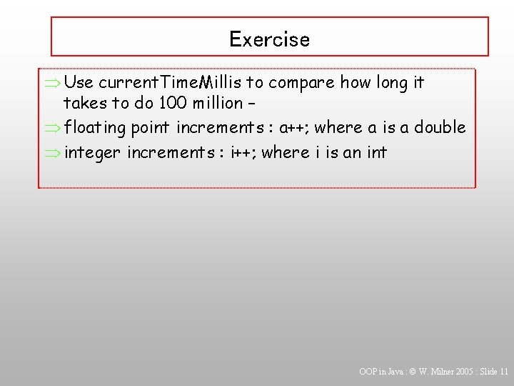 Exercise Þ Use current. Time. Millis to compare how long it takes to do