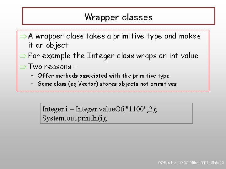 Wrapper classes Þ A wrapper class takes a primitive type and makes it an