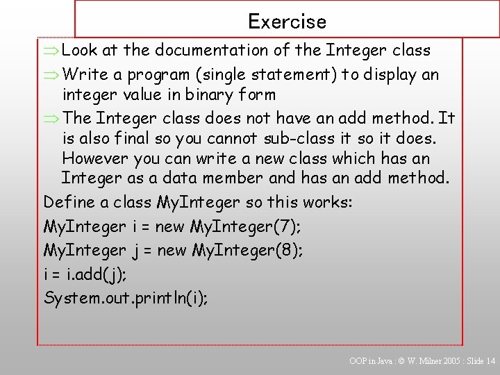 Exercise Þ Look at the documentation of the Integer class Þ Write a program