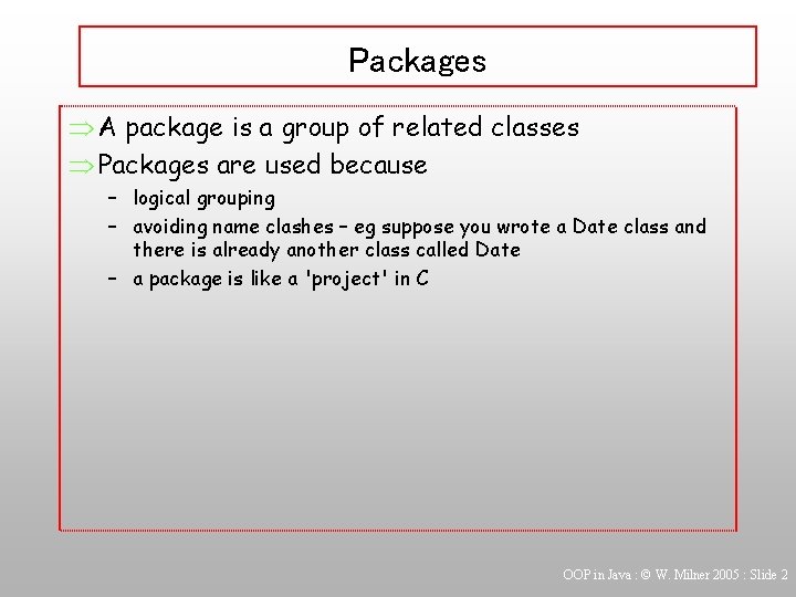 Packages Þ A package is a group of related classes Þ Packages are used