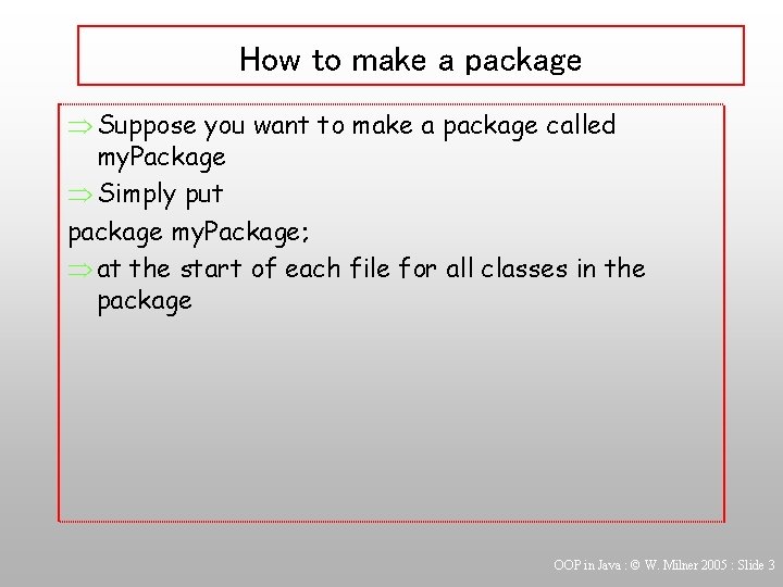 How to make a package Þ Suppose you want to make a package called