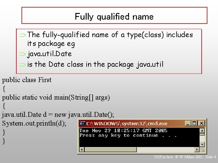 Fully qualified name Þ The fully-qualified name of a type(class) includes its package eg