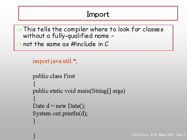 Import Þ This tells the compiler where to look for classes without a fully-qualified