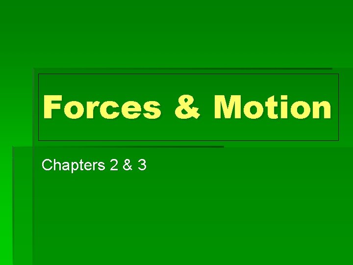 Forces & Motion Chapters 2 & 3 