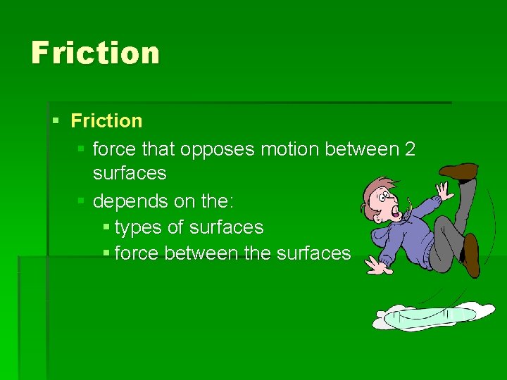 Friction § force that opposes motion between 2 surfaces § depends on the: §