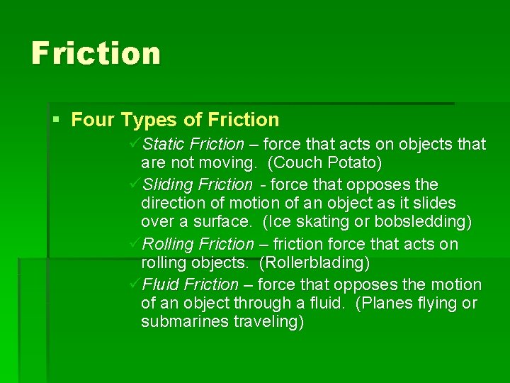 Friction § Four Types of Friction üStatic Friction – force that acts on objects