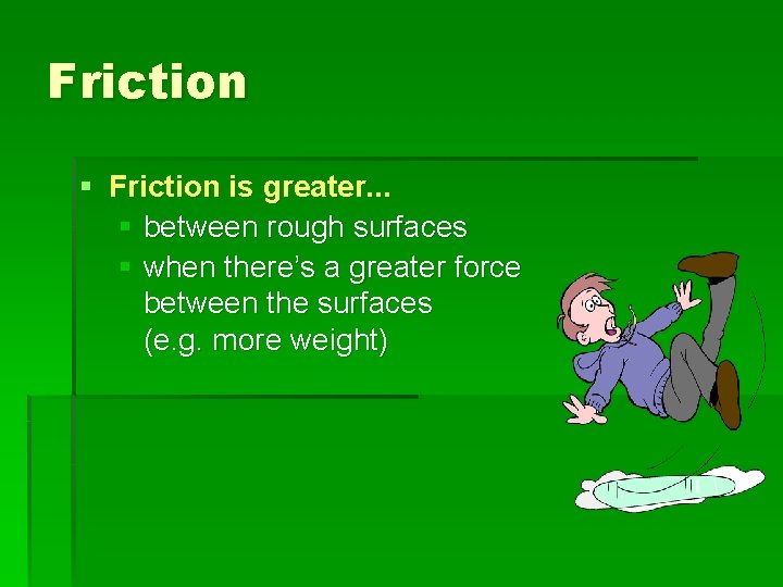 Friction § Friction is greater. . . § between rough surfaces § when there’s
