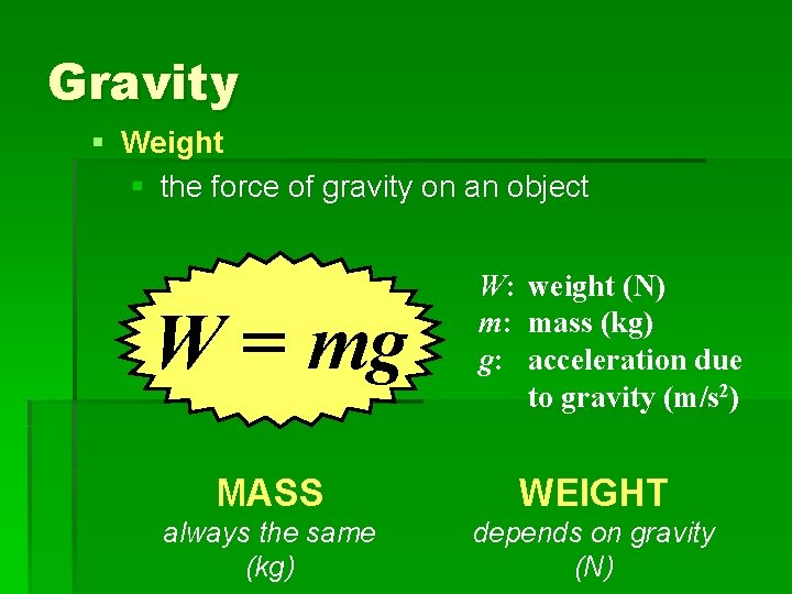 Gravity § Weight § the force of gravity on an object W = mg