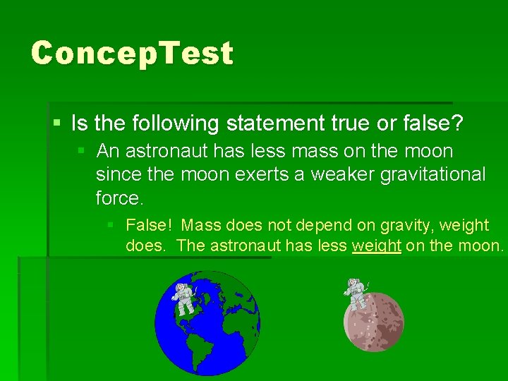 Concep. Test § Is the following statement true or false? § An astronaut has