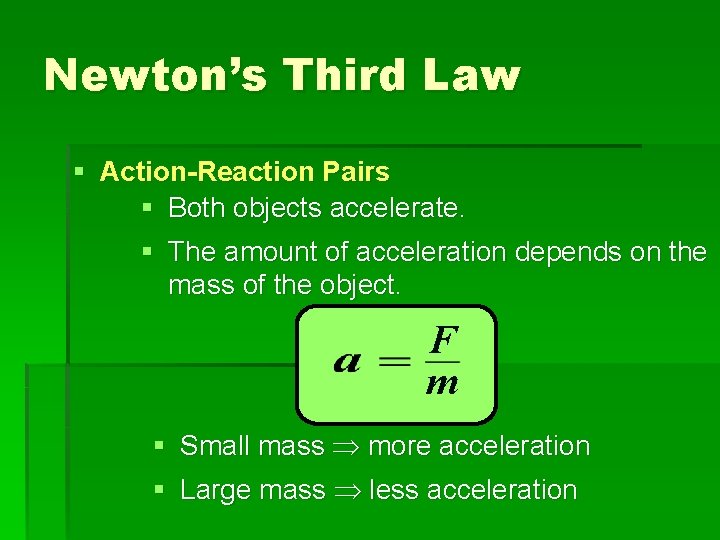 Newton’s Third Law § Action-Reaction Pairs § Both objects accelerate. § The amount of