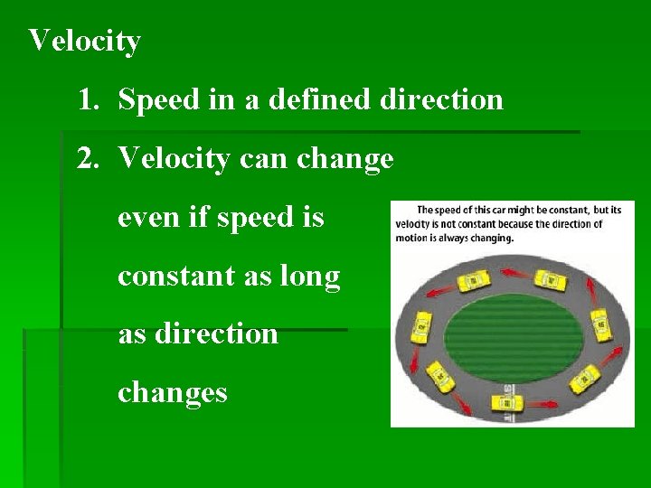 Velocity 1. Speed in a defined direction 2. Velocity can change even if speed