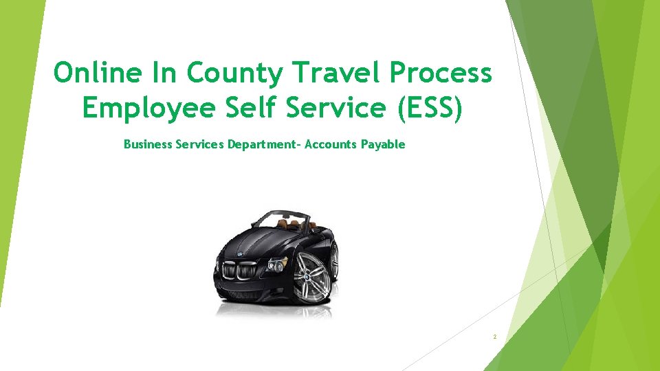 Online In County Travel Process Employee Self Service (ESS) Business Services Department- Accounts Payable Online In County Travel Process Employee Self Service (ESS) Business Services Department- Accounts Payable