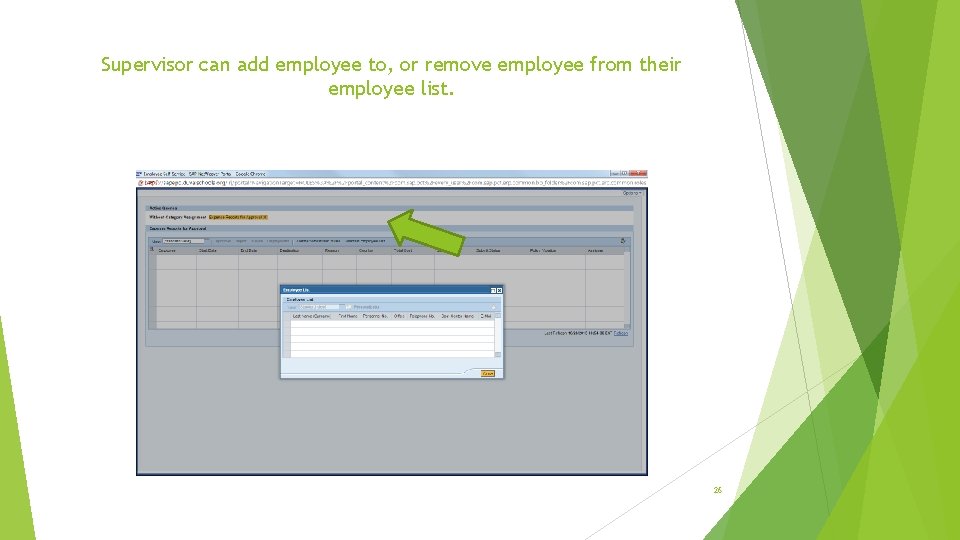 Supervisor can add employee to, or remove employee from their employee list. 26 Supervisor can add employee to, or remove employee from their employee list. 26