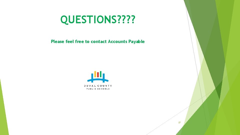 QUESTIONS? ? Please feel free to contact Accounts Payable 27 QUESTIONS? ? Please feel free to contact Accounts Payable 27