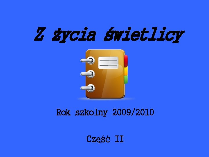 Z życia świetlicy Rok szkolny 2009/2010 Część II 