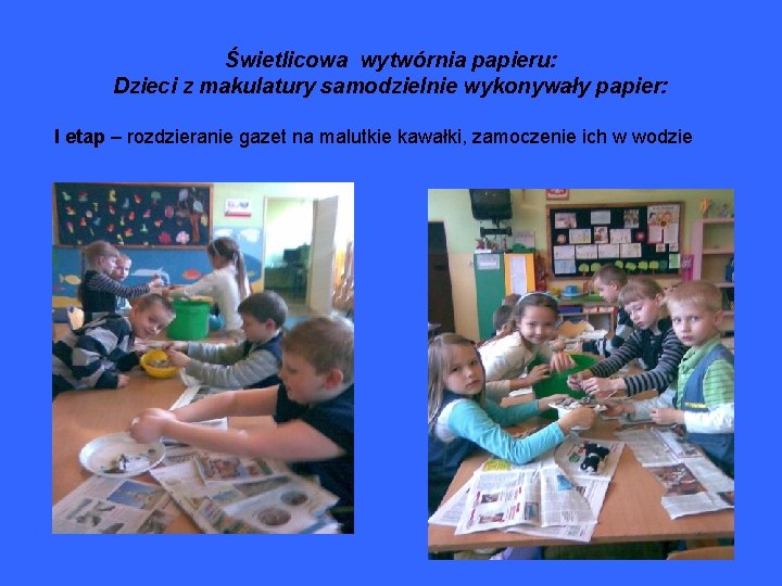 Świetlicowa wytwórnia papieru: Dzieci z makulatury samodzielnie wykonywały papier: I etap – rozdzieranie gazet