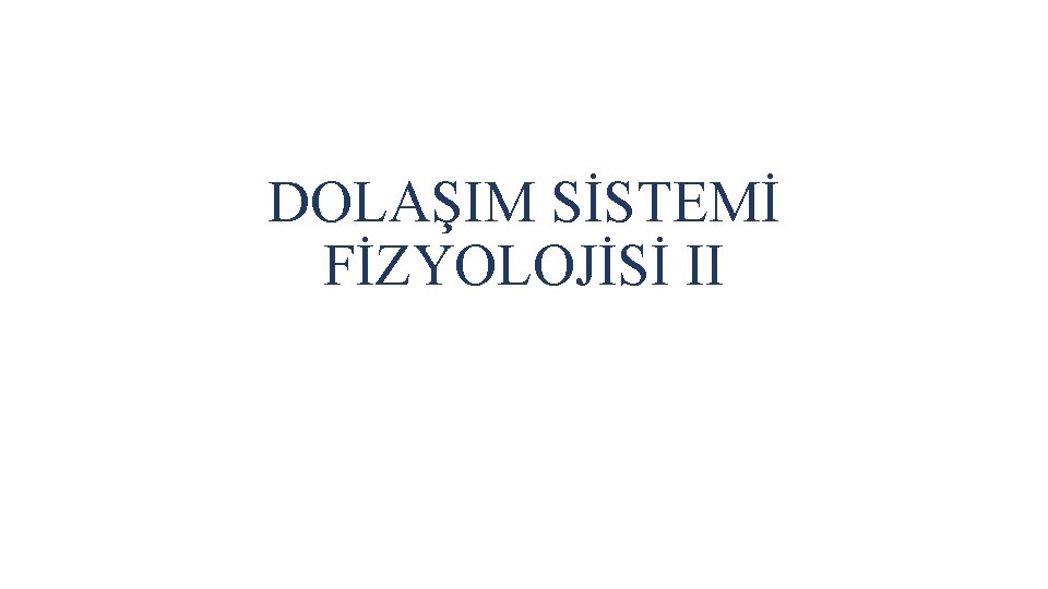 DOLAŞIM SİSTEMİ FİZYOLOJİSİ II 