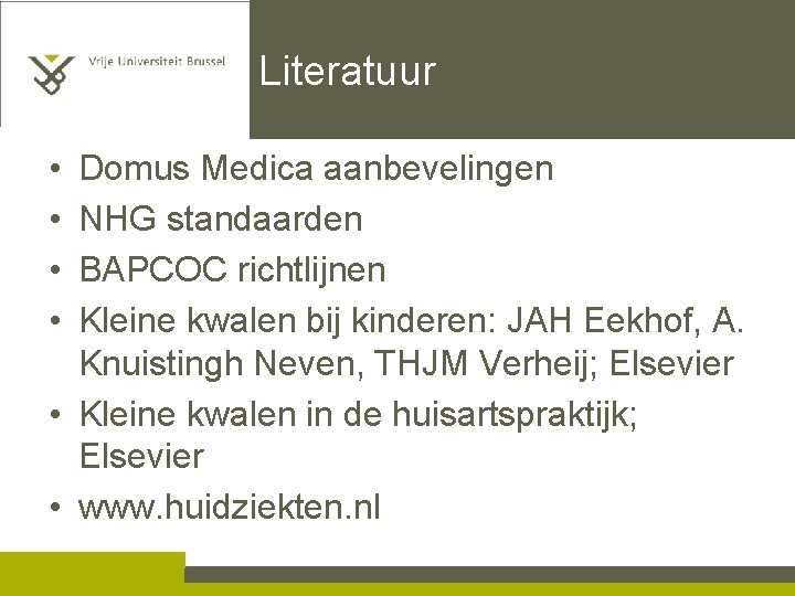 Literatuur • • Domus Medica aanbevelingen NHG standaarden BAPCOC richtlijnen Kleine kwalen bij kinderen:
