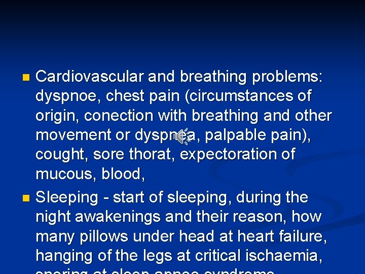 Cardiovascular and breathing problems: dyspnoe, chest pain (circumstances of origin, conection with breathing and