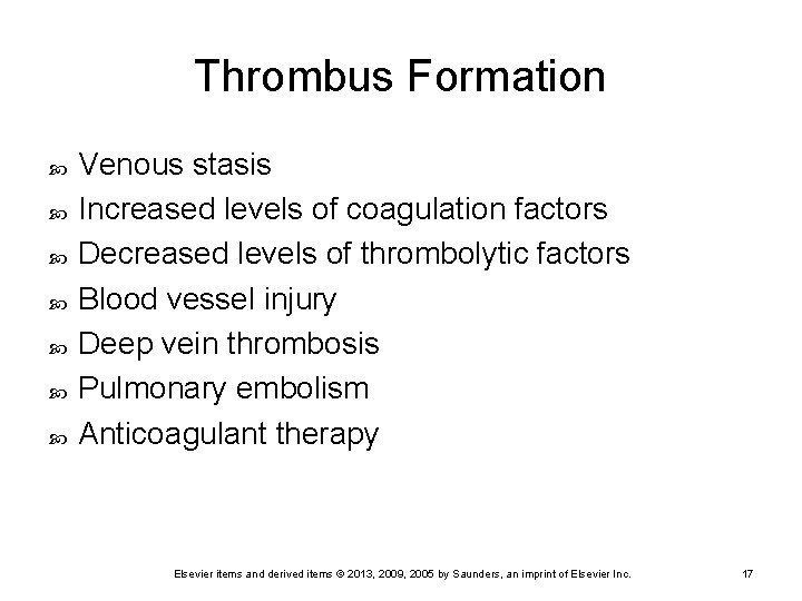 Thrombus Formation Venous stasis Increased levels of coagulation factors Decreased levels of thrombolytic factors