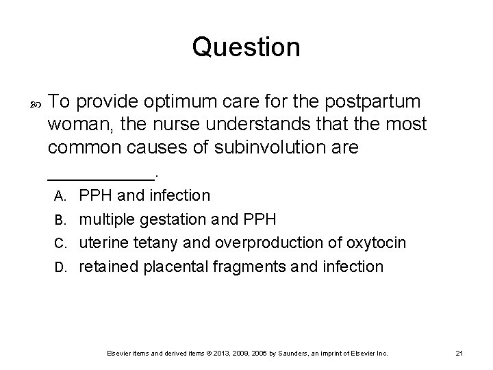 Question To provide optimum care for the postpartum woman, the nurse understands that the