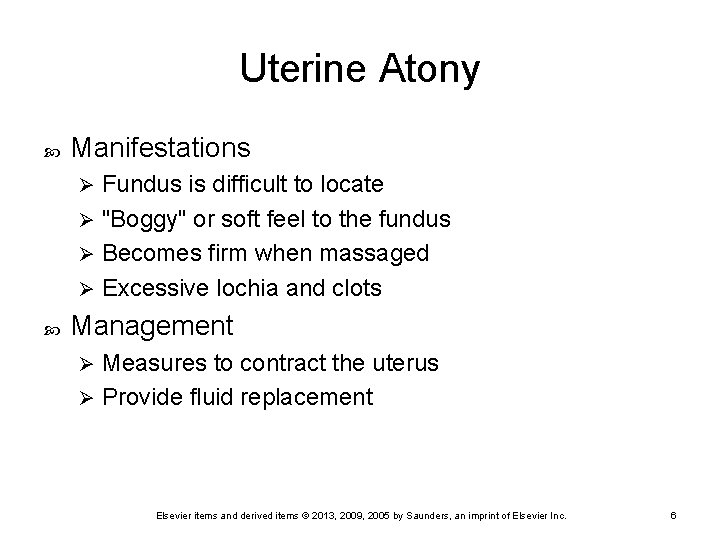 Uterine Atony Manifestations Fundus is difficult to locate Ø "Boggy" or soft feel to