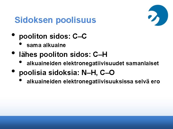 Sidoksen poolisuus • pooliton sidos: C–C • sama alkuaine • lähes pooliton sidos: C–H